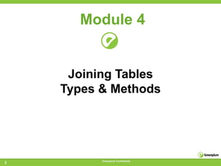 Module 4


     Joining Tables
    Types & Methods




          Greenplum Confidential
3
 