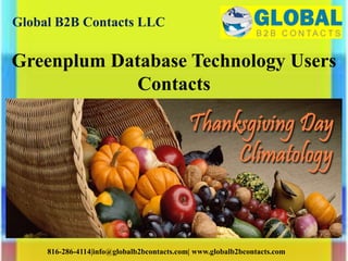 Global B2B Contacts LLC
816-286-4114|info@globalb2bcontacts.com| www.globalb2bcontacts.com
Greenplum Database Technology Users
Contacts
 