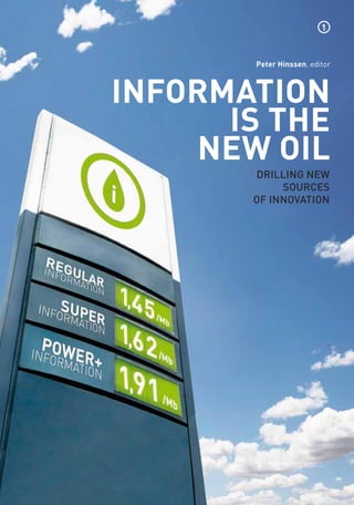 1



       Peter Hinssen, editor



INFORMATION
      IS THE
    NEW OIL
       DRILLING NEW
            SOURCES
       OF INNOVATION
 