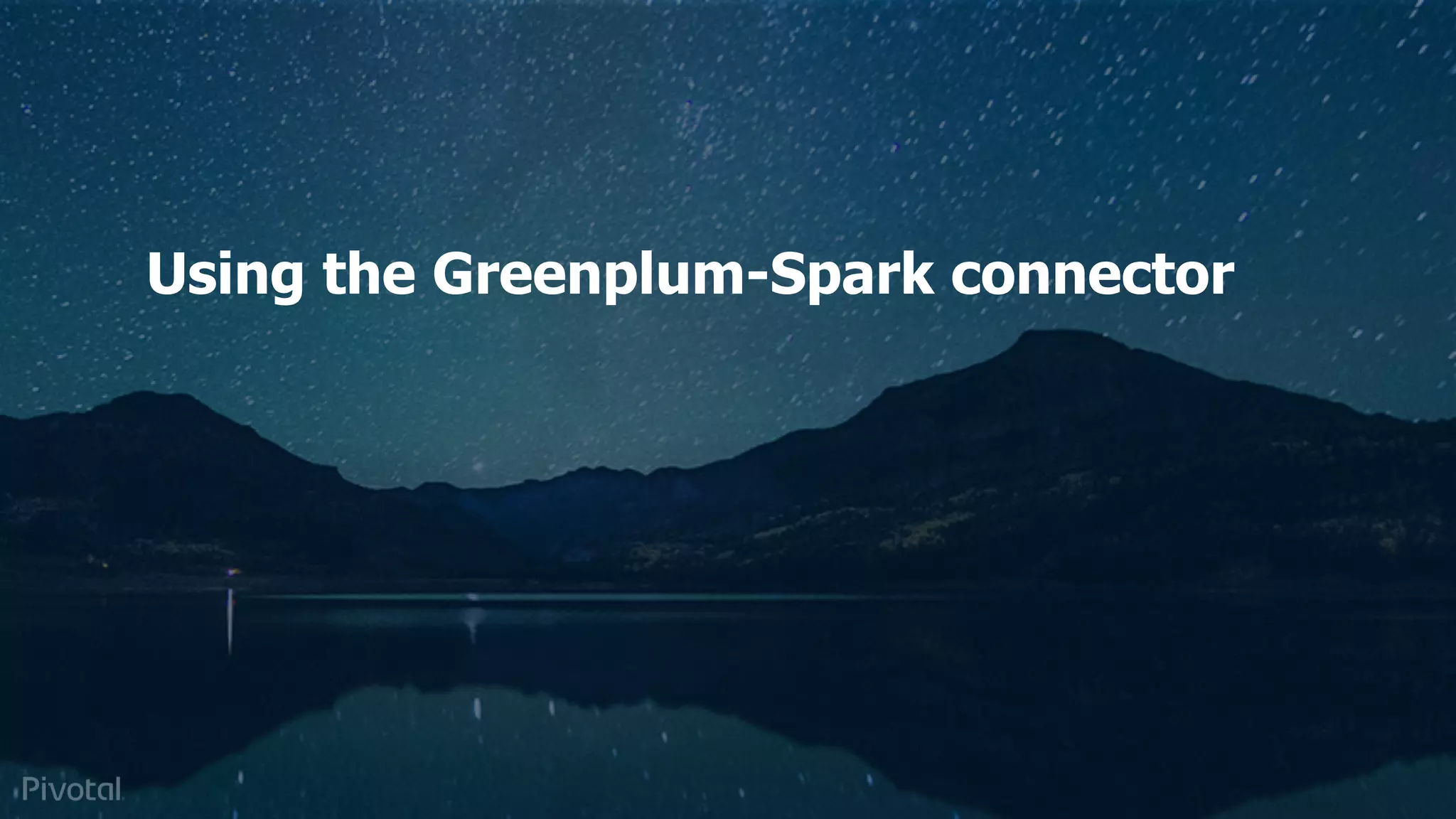 Pivotal Data Suite Use Case
Applied to Predictive
Maintenance
Using the Greenplum-Spark connector
 