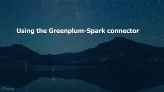 Pivotal Data Suite Use Case
Applied to Predictive
Maintenance
Using the Greenplum-Spark connector
 