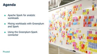 Cover w/ Image
Agenda
■ Apache Spark for analytic
workloads
■ Mixing workloads with Greenplum
and Spark
■ Using the Greenplum-Spark
connector
 