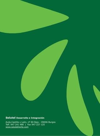Solutel Desarrollo e Integración

Avda.Castilla y León, nº 80 Bajo - 09006 Burgos
Telf. 947 241 488 | Fax 947 227 125
www.solutelnorte.com

 