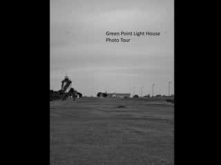 Green Point Light House
Photo Tour
 