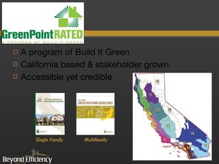 A program of Build It Green California based & stakeholder grown Accessible yet credible Single Family Multifamily 