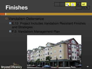 Finishes Vandalism Deterrence E.13  Project Includes Vandalism Resistant Finishes and Strategies F.5  Vandalism Management Plan SF MF SF MF E13, F5 