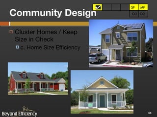 Community Design Cluster Homes / Keep Size in Check c. Home Size Efficiency  SF SF MF O2 O2 