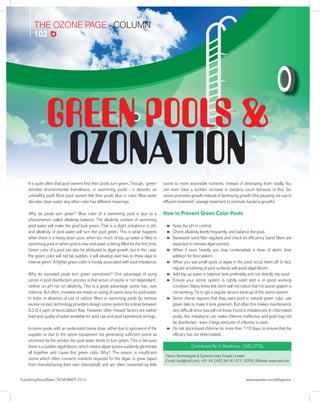 THE OZONE PAGE - COLUMN
102
EverythingAboutWater | NOVEMBER 2014 www.eawater.com/eMagazine
Ozone Technologies & Systems India Private Limited
E-mail: otsil@vsnl.com, +91 44 2492 8414/ 4211 8266, Website: www.otsil.net
Contributed By: V. Baratharaj - CMD, OTSIL
It is quite often that pool owners ﬁnd their pools turn green. Though, ‘green’
denotes environmental friendliness, in swimming pools - it denotes an
unhealthy pool! Most pool owners like their pools blue in color. Blue water
denotes clean water, any other color has different meanings.
Why do pools turn green? Blue color of a swimming pool is due to a
phenomenon called alkalinity balance. The alkalinity content of swimming
pool water will make the pool look green. That is a slight imbalance in pH,
and alkalinity of pool water will turn the pool green. This is what happens
when there is a heavy down pour, when too much of top up water is ﬁlled in
swimming pool or when pool is new and water is being ﬁlled for the ﬁrst time.
Green color of a pool can also be attributed to algal growth, but in this case,
the green color will not be sudden, it will develop over two to three days to
intense green. A lighter green color is mostly associated with pool imbalance.
Why do ozonated pools turn green sometimes? One advantage of using
ozone in pool disinfectant process is that action of ozone is ‘not dependant’,
neither on pH nor on alkalinity. This is a great advantage ozone has, over
chlorine. But often, mistakes are made on sizing of ozone dose for pool water.
In India, in absence of use of carbon ﬁlters in swimming pools (to remove
excess ozone), technology providers design ozone system for a dose between
0.2-0.4 ppm of recirculation ﬂow. However, often missed factors are bather
load and quality of water available for pool use and pool operational timings.
In some pools, with an undersized ozone dose, either due to ignorance of the
supplier or due to the ozone equipment not generating sufﬁcient ozone as
promised by the vendor, the pool water tends to turn green. This is because
there is a sudden algal bloom, which means algae spores suddenly germinate
all together and cause this green color. Why? The reason is insufﬁcient
ozone which often converts nutrients required for the algae to grow (apart
from manufacturing their own chlorophyll) and are often converted by little
ozone to more assimable nutrients, instead of destroying them totally. You
can even have a sudden increase in bacteria count because of this. So,
ozone promotes growth instead of destroying growth (this property, we use in
efﬂuent treatment/ sewage treatment to promote bacteria growth).
How to Prevent Green Color Pools
 Keep the pH in control.
 Check alkalinity levels frequently, and balance the pool.
 Backwash sand ﬁlter regularly and check for efﬁciency (sand ﬁlters are
expected to remove algal spores).
 When it rains heavily, you may contemplate a dose of alum/ lime
addition for ﬂocculation.
 When you see small spots of algae in the pool, scrub them off. In fact,
regular scrubbing of pool surfaces will avoid algal bloom.
 Add top up water in balance tank preferably and not directly into pool.
 Ensure your ozone system is rightly sized and is in good working
condition. Many times the client will not notice that his ozone system is
not working. Try to get a regular service back-up of the ozone system.
 Some clients express that they want pool in natural green color, use
green tiles to make it look greenish. But often this makes maintenance
very difﬁcult since you will not know if pool is imbalanced. In chlorinated
pools, this imbalance can make chlorine ineffective and pool may not
be disinfected - even if large amounts of chlorine is used.
 Do not stock liquid chlorine for more than 7-10 days, to ensure that the
efﬁcacy has not deteriorated.
GREEN POOLS &
OZONATION
 