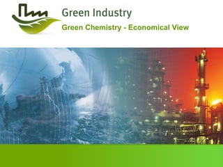 Green Chemistry - Economical View
 