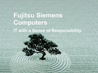 Fujitsu Siemens Computers IT with a Sense of Responsibility   