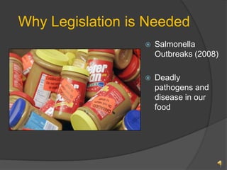 Why Legislation is Needed Salmonella Outbreaks (2008) Deadly pathogens and disease in our food 1 