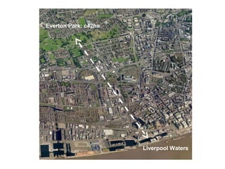 Everton Park: c42ha




                      Liverpool Waters
 