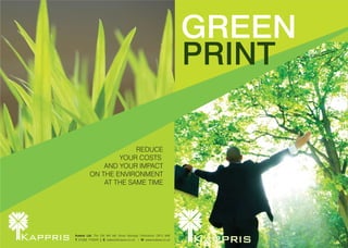 GREEN
                                                                    PRINT

                      REDUCE
                 YOUR COSTS
             AND YOUR IMPACT
         ON THE ENVIRONMENT
             AT THE SAME TIME




Kutana Ltd. The Old Mill Mill Street Wantage Oxfordshire OX12 9AB
T 01235 772070 | E sales@Kutana.co.uk | W www.kutana.co.uk
 