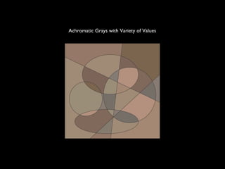 Achromatic Grays with Variety of Values
 