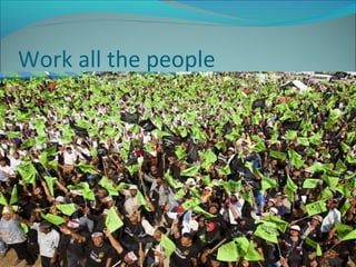 Work all the people
 