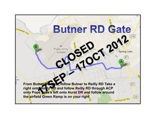 From Butner RD gate, follow Butner to Reilly RD Take a
right onto Reilly RD and follow Reilly RD through ACP
onto Pope Take a left onto Hurst DR and follow around
the airfield Green Ramp is on your right
 