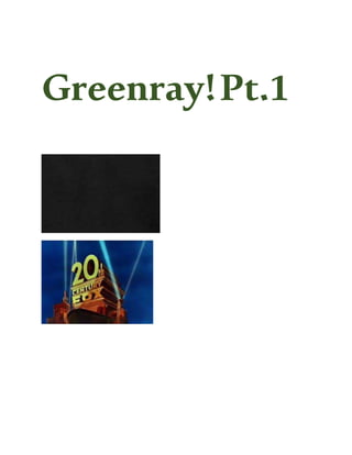 Greenray!Pt.1
 