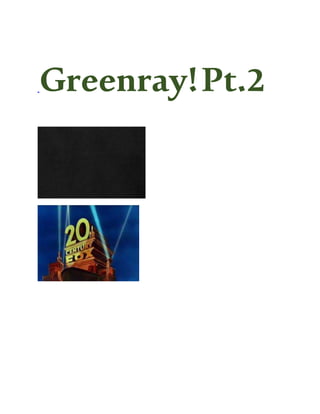 Greenray!Pt.2
 