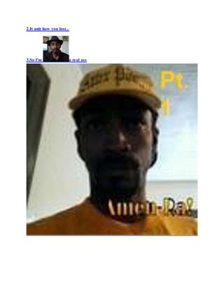 2.It anit how you lost...
3.So I'm a real ass
 