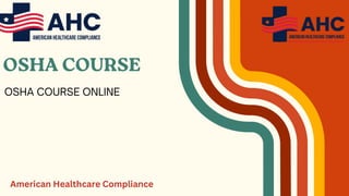 OSHA COURSE
OSHA COURSE ONLINE
American Healthcare Compliance
 