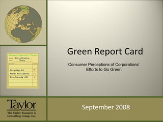 Green Report Card September 2008 Consumer Perceptions of Corporations’ Efforts to Go Green 