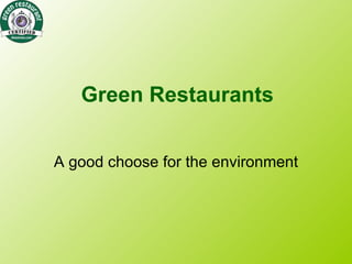 Green Restaurants


A good choose for the environment
 