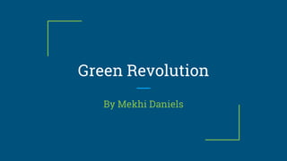 Green Revolution
By Mekhi Daniels
 