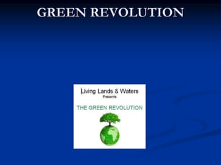 GREEN REVOLUTION
 