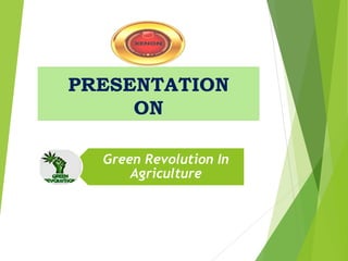 PRESENTATION
ON
Green Revolution In
Agriculture
 