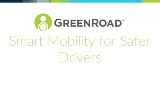 Smart Mobility for Safer
Drivers
 