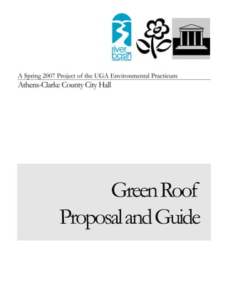 A Spring 2007 Project of the UGA Environmental Practicum
Athens-Clarke County City Hall




                    Green Roof
              Proposal and Guide
 