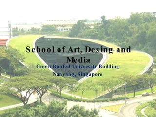 School of Art, Desing and Media Green Roofed University Building Nanyang, Singapore 
