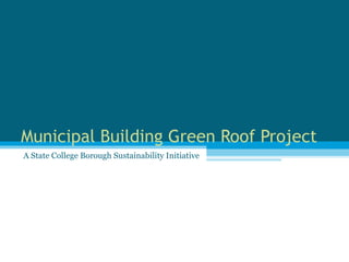 Municipal Building Green Roof Project A State College Borough Sustainability Initiative 
