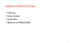 GREEN VENEER SYSTEMS
• Trellising
• Green Screen
• Jacob Wire
• Masonry and Wood Walls
24
 