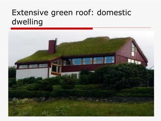 Extensive green roof: domestic dwelling 