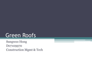 Green Roofs Sungwoo Hong D07109970 Construction Mgmt & Tech 