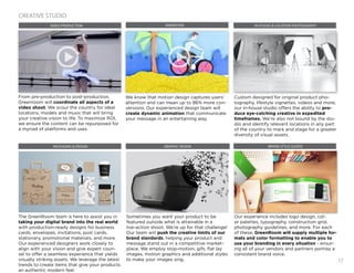 17
CREATIVE STUDIO
GRAPHIC DESIGN
VIDEO PRODUCTION
BRAND STYLE GUIDES
IN STUDIO & LOCATION PHOTOGRAPHY
PACKAGING & DESIGN
ANIMATION
The GreenRoom team is here to assist you in
taking your digital brand into the real world
with production-ready designs for business
cards, envelopes, invitations, post cards,
stationary, promotional materials, and more.
Our experienced designers work closely to
align with your vision and give expert coun-
sel to offer a seamless experience that yields
visually striking assets. We leverage the latest
trends to create items that give your products
an authentic modern feel.
From pre-production to post-production,
Greenroom will coordinate all aspects of a
video shoot. We scour the country for ideal
locations, models and music that will bring
your creative vision to life. To maximize ROI,
we ensure the content can be repurposed for
a myriad of platforms and uses.
Our experience includes logo design, col-
or palettes, typography, construction grid,
photography guidelines, and more. For each
of these, GreenRoom will supply multiple for-
mats and color formatting to enable you to
use your branding in every situation - ensur-
ing all of your vendors and partners portray a
consistent brand voice.
Custom designed for original product pho-
tography, lifestyle vignettes, videos and more,
our in-house studio offers the ability to pro-
duce eye-catching creative in expedited
timeframes. We’re also not bound by the stu-
dio and identify relevant locations in any part
of the country to mark and stage for a greater
diversity of visual assets.
We know that motion design captures users’
attention and can mean up to 86% more con-
versions. Our experienced design team will
create dynamic animation that communicate
your message in an entertaining way.
Sometimes you want your product to be
featured outside what is attainable in a
live-action shoot. We’re up for that challenge!
Our team will push the creative limits of our
brand standards, helping your product and
message stand out in a competitive market-
place. We employ stop-motion, gifs, flat lay
images, motion graphics and additional styles
to make your images sing.
 