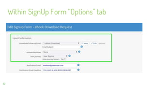 Within SignUp Form “Options” tab
42
 