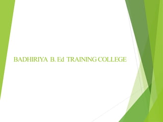 BADHIRIYA B.Ed TRAINING COLLEGE
 