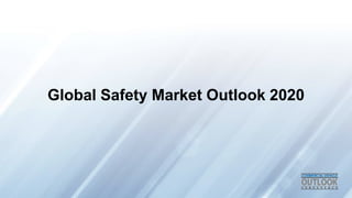 Global Safety Market Outlook 2020 
 