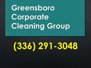 Greensboro
Corporate
Cleaning Group
(336) 291-3048
 