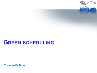 Green scheduling Vincenzo De Maio 