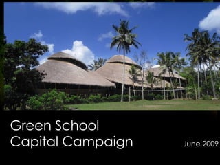 Green School  Capital Campaign June 2009 