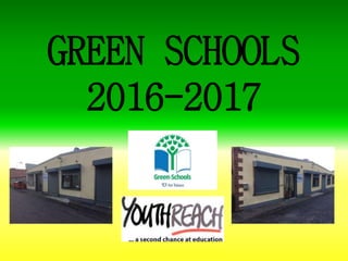 GREEN SCHOOLS
2016-2017
 