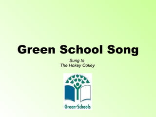Green School Song Sung to  The Hokey Cokey 