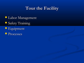 Tour the FacilityTour the Facility
 Labor ManagementLabor Management
 Safety TrainingSafety Training
 EquipmentEquipment
 ProcessesProcesses
 