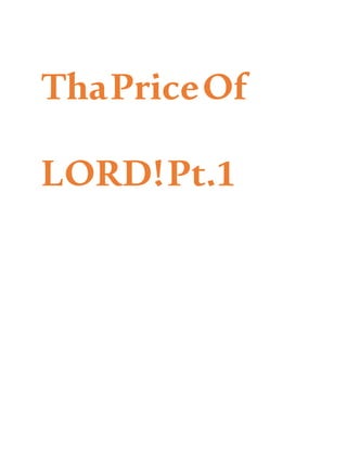 ThaPriceOf
LORD!Pt.1
 