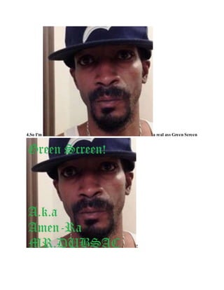 4.So I'm a real ass Green Screen
!
 