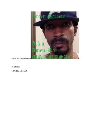 a real ass Green Screen !
2x Chorus
1.It's like a dream!
 