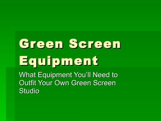 Green Screen Equipment What Equipment You’ll Need to Outfit Your Own Green Screen Studio 